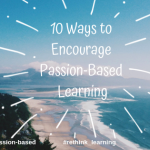 10 Ways to Encourage Passion-based Learning