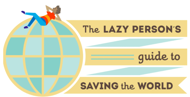 Lazy Person's Guide to Saving the World
