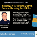 Episode #62: EduProtocols for Infinite Student-Centered Learning Possibilities with Jon Corippo