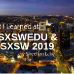 What I Learned at SXSW EDU and SXSW by Sheehan Lake