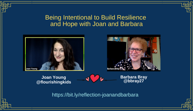 Reflection 5: Being Intentional to Build resilience and Hope with Joan Young and Barbara Bray