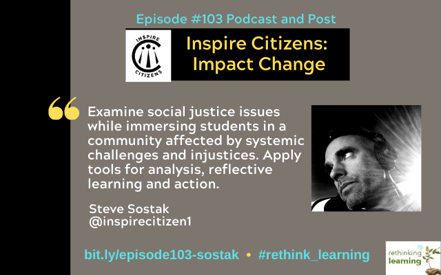 Episode #103: Inspire Citizens: Impact Change with Steve Sostak on the Rethinking Learning Podcast https://barbarabray.net/podcasts