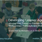 Developing Learner Agency: Guest Post with Michaela Loo & Tricia Pettis (Reflection #7)