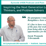 Episode #106: Inspiring the Next Generation Leaders, Thinkers, and Problem Solvers with Derek Wenmoth