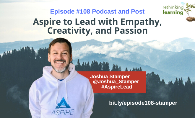 Episode#108: Aspire to Lead with Empathy, Creativity, and Passion with Joshua Stamper
