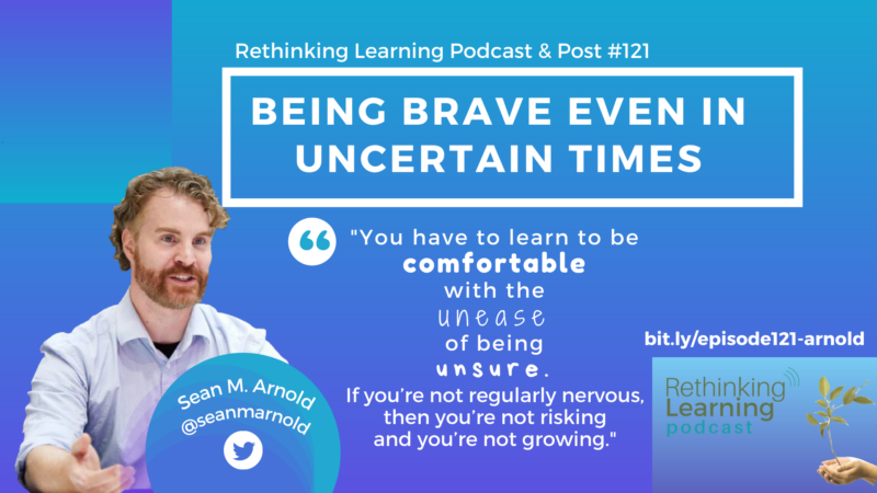 Episode #121: Being Brave Even in Uncertain Times with Sean Arnold