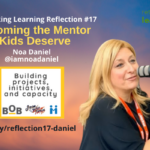 Reflection #17: Becoming the Mentor Kids Deserve with Noa Daniel