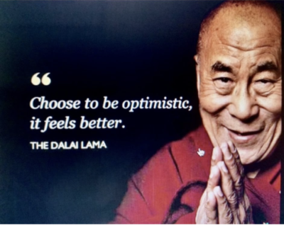 "Choose to be optimistic. It feels better." Dalai Lama