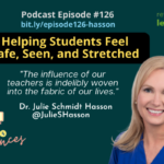 Episode #126: Helping Students Feel Safe, Seen, and Stretched with Julie Schmidt Hasson