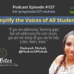Episode #127: Amplify the Voices of All Students with Hedreich Nichols