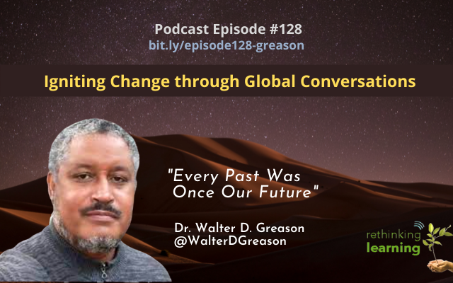 Episode #128: Igniting Change through Global Conversations with Dr. Walter Greason