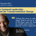 Episode #134: Learner-Centered Leadership: Blueprint for Transformational Change with Dr. Devin Vodicka