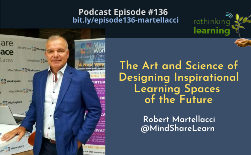 Podcast Episode #136: The Art & Science of Designing Inspirational Learning Spaces of the Future with Robert Martellacci