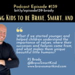 Episode #139: Raising Kids to be Brave, Smart, and Kind with PJ Brady