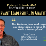 Episode #143: Servant Leadership…In Gratitude with Chris Quinn