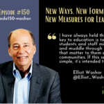 Episode #150: New Ways, New Forms, and New Measures for Learning with Elliot Washor