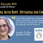 Episode #151:  Educating with Hope, Optimism and Courage with Jennifer D. Klein