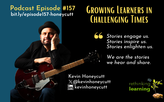 Episode #157: Growing Learners in Challenging Times with Kevin Honeycutt