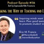 Episode #156: Rethinking the Why of Teaching and Learning with Erik Francis