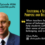 Episode #166:  Fostering a Sense of Purpose and Belonging with Chris Pultz