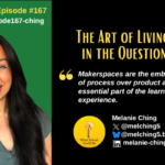 Episode #167: The Art of Living in the Question with Melanie Ching