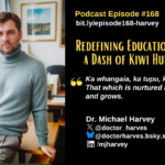 Episode #168 with Dr. Michael Harvey: Redefining Education with Curiosity, Innovation, and a Dash of Kiwi Humour