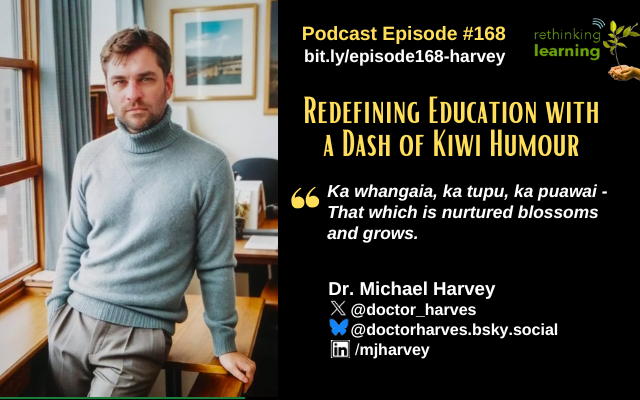 Episode #168: Redefining Education with Curiosity, Innovation, and a Dash of Kiwi Humour with Dr. Michael Harvey