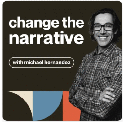 Change the Narrative with Michael Hernandez