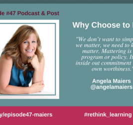 Episode #47: Why Choose to Matter with Angela Maiers