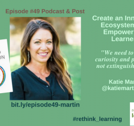 Episode #49: Create an Innovation Ecosystem that Empowers All Learners with Katie Martin