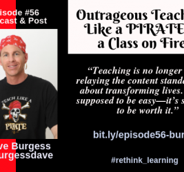 Episode #56: Outrageous Teaching Like a PIRATE in a Class on Fire with Dave Burgess