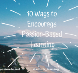 10 Ways to Encourage Passion-based Learning