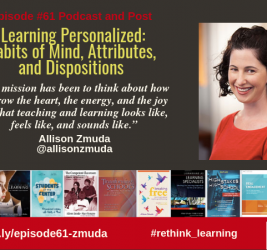 Episode #61: Learning Personalized: Habits of Mind, Attributes, and Dispositions with Allison Zmuda