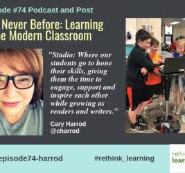 Episode #74: Like Never Before: Learning in the Modern Classroom with Cary Harrod