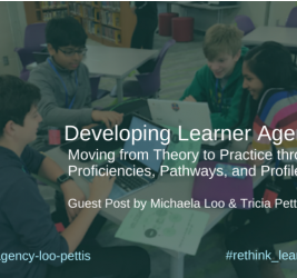 Developing Learner Agency: Guest Post with Michaela Loo & Tricia Pettis (Reflection #7)