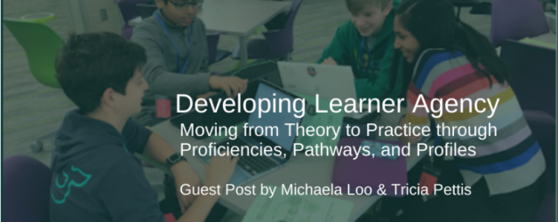 Developing Learner Agency: Guest Post with Michaela Loo & Tricia Pettis (Reflection #7)