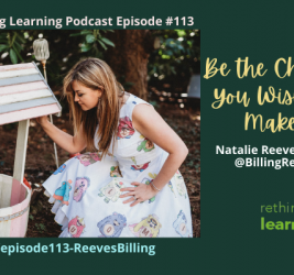 Episode #113: Be the Change You Wish to Make! with Natalie Reeves Billing