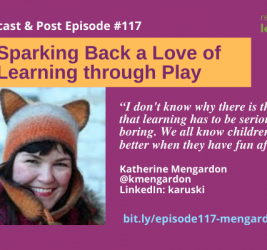 Episode #117: Sparking Back a Love of Learning through Play with Katherine Mengardon