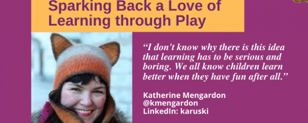 Episode #117: Sparking Back a Love of Learning through Play with Katherine Mengardon