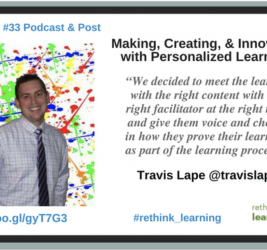 Episode #33: Making, Creating, and Innovating with Personalized Learning with Travis Lape