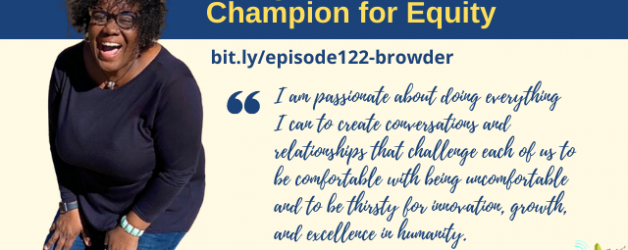 Episode #122: Being an Advocate and Champion for Equity with Traci Browder