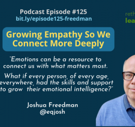 Episode #125: Growing Empathy So We Connect More Deeply with Joshua Freedman