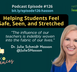 Episode #126: Helping Students Feel Safe, Seen, and Stretched with Julie Schmidt Hasson