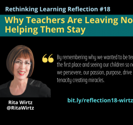 Reflection #18: Why Teachers are Leaving Now, Helping Them Stay with Rita Wirtz