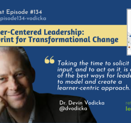 Episode #134: Learner-Centered Leadership: Blueprint for Transformational Change with Dr. Devin Vodicka