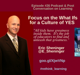 Episode #26: Focus on the What Ifs for a Culture of YES with Eric Sheninger