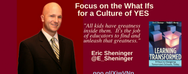 Episode #26: Focus on the What Ifs for a Culture of YES with Eric Sheninger