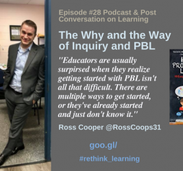 Episode #28: The Why and The Way of Inquiry and PBL with Ross Cooper