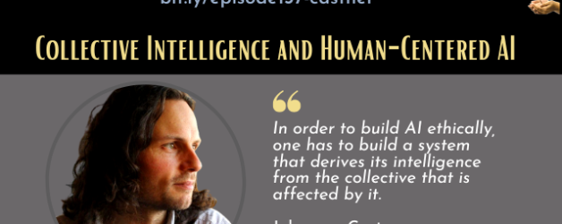 Episode #137: Collective Intelligence and Human-Centered AI with Johannes Castner