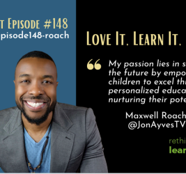 Episode #148: The “3 L’s”: Love It, Learn It, and Live It with Maxwell Roach